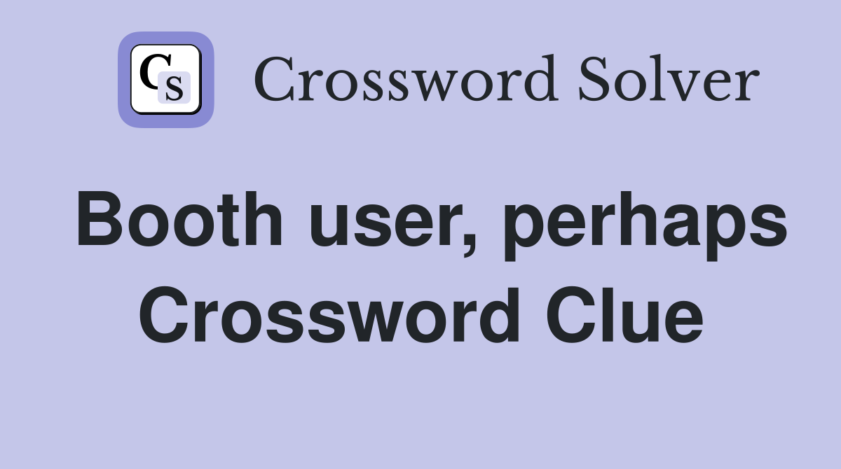 Booth user, perhaps Crossword Clue