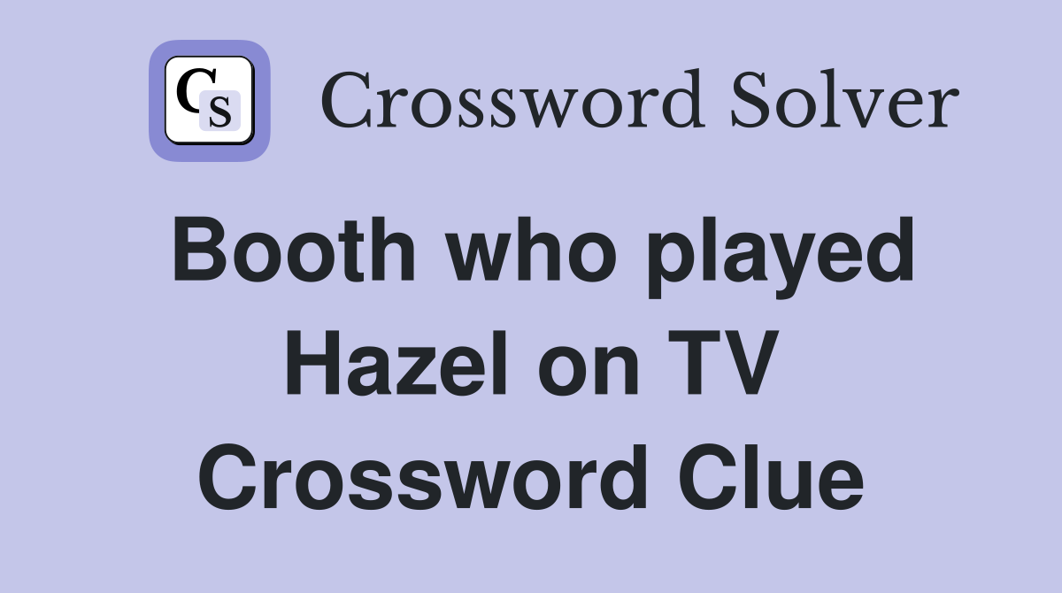 Booth who played Hazel on TV Crossword Clue