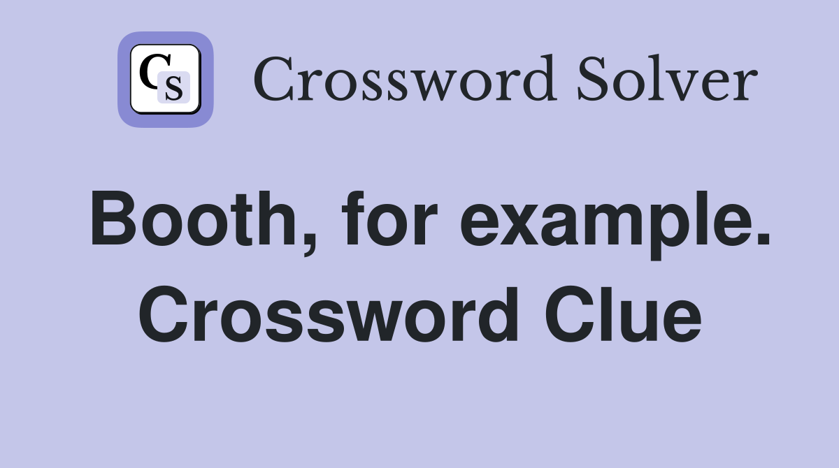 Booth, for example. Crossword Clue