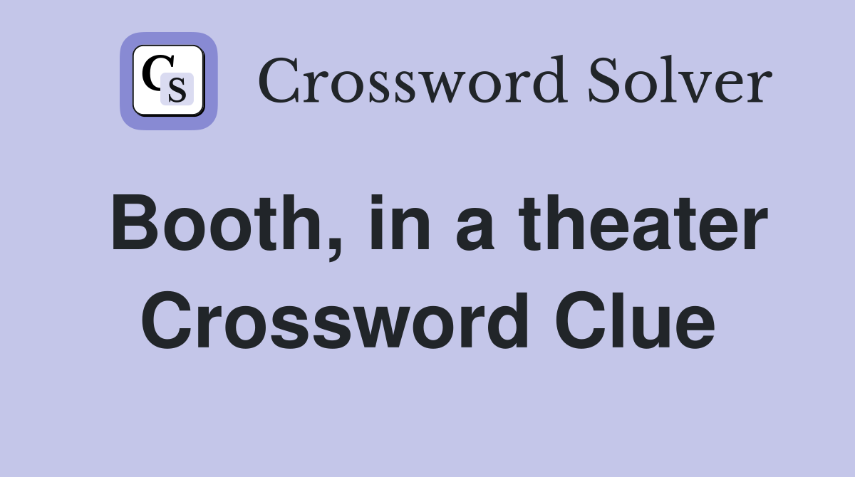 Booth, in a theater Crossword Clue