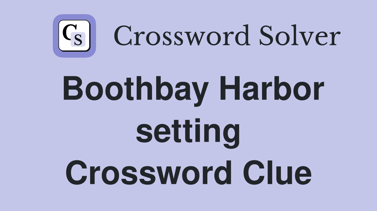 Boothbay Harbor setting Crossword Clue