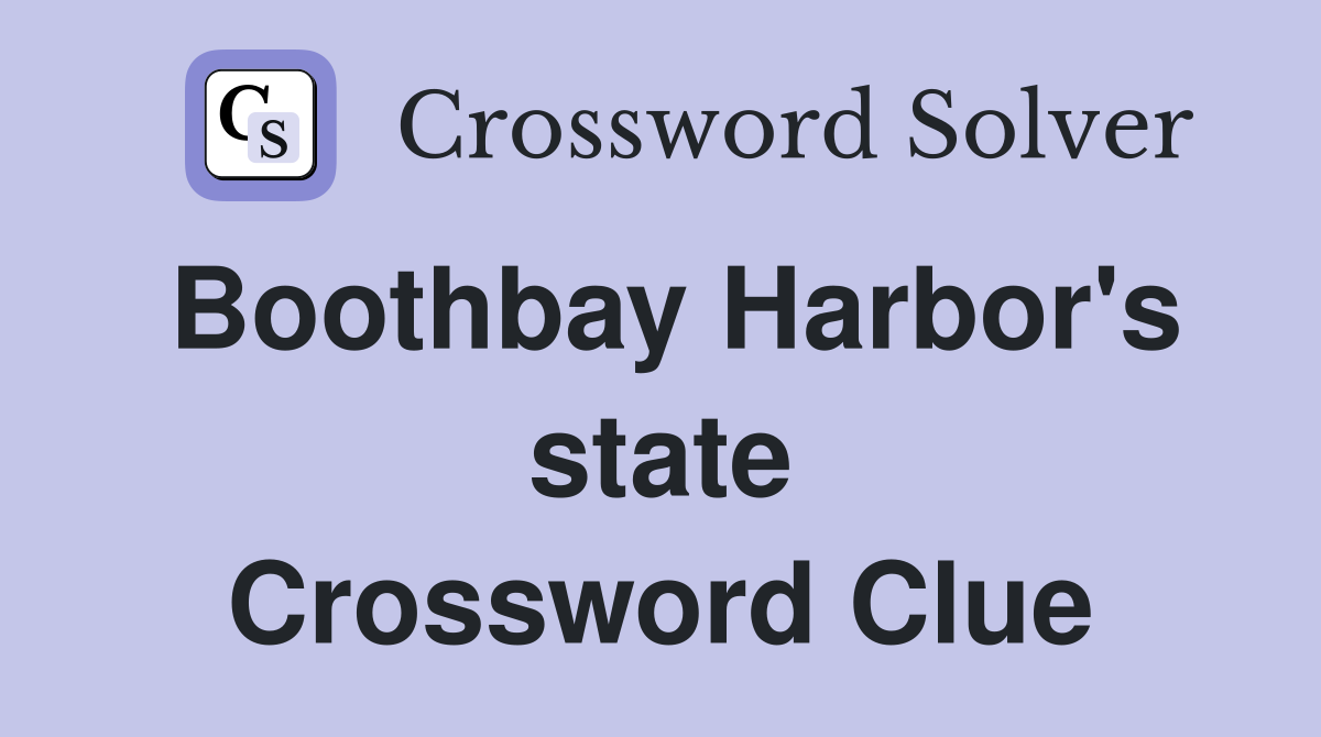 Boothbay Harbor's state Crossword Clue