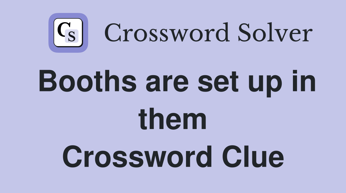 Booths are set up in them Crossword Clue