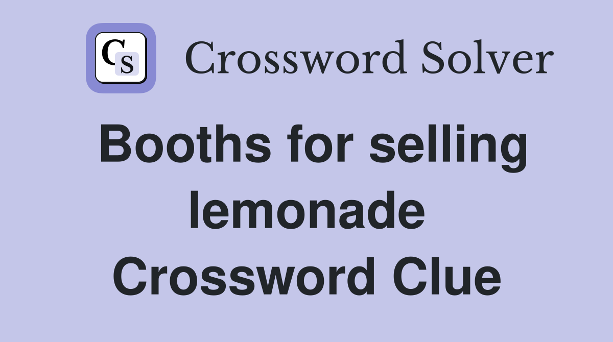 Booths for selling lemonade Crossword Clue