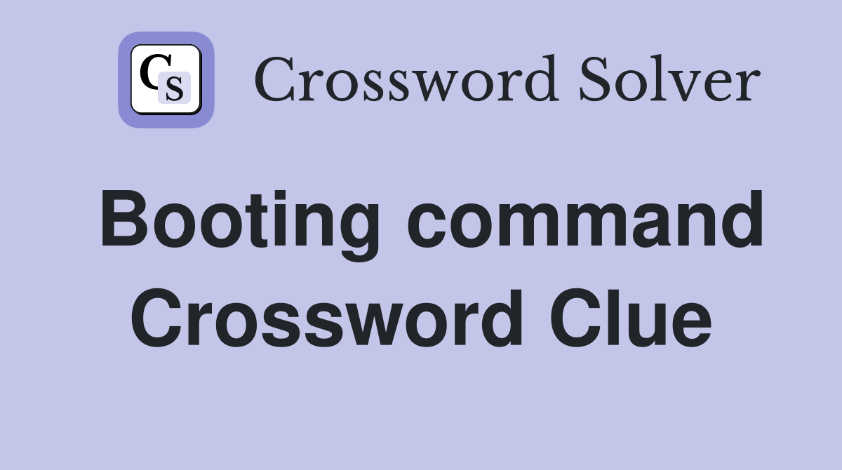 Booting command Crossword Clue