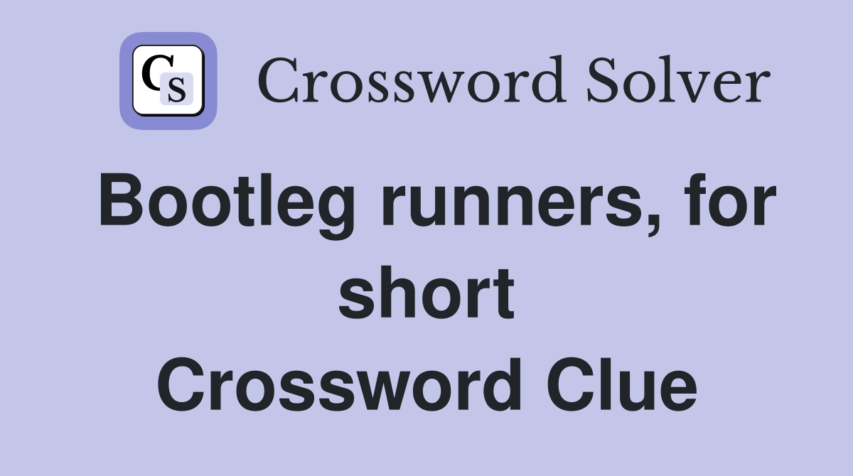 Bootleg runners, for short Crossword Clue