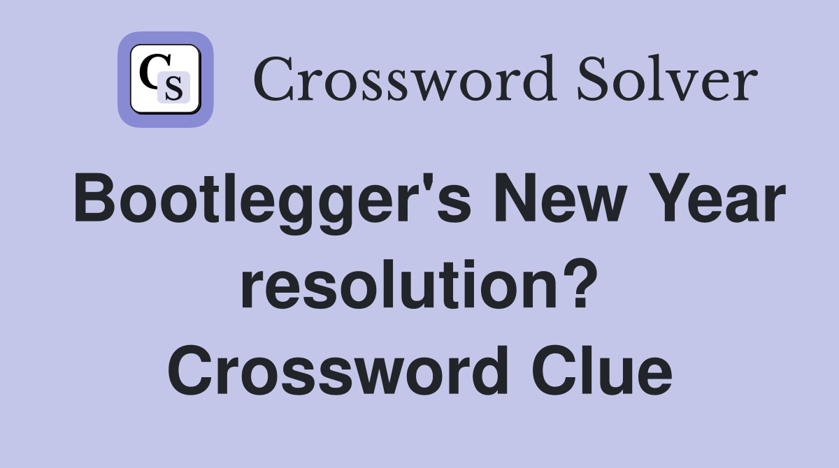 Bootlegger's New Year resolution? Crossword Clue