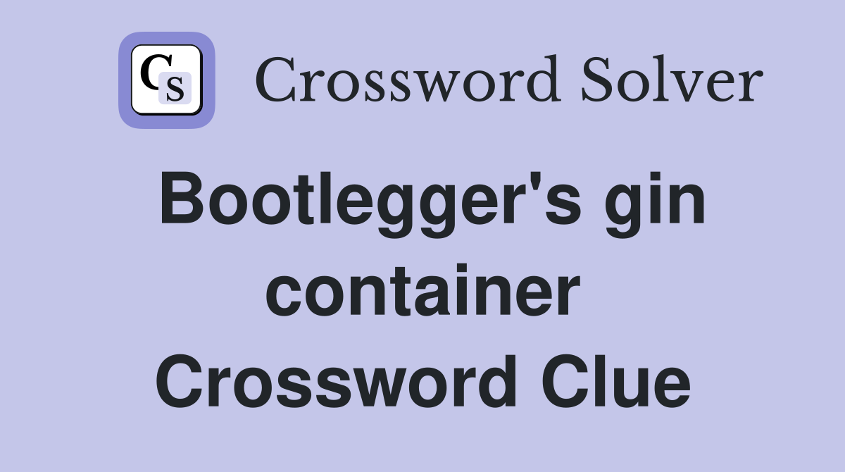 Bootlegger's gin container Crossword Clue