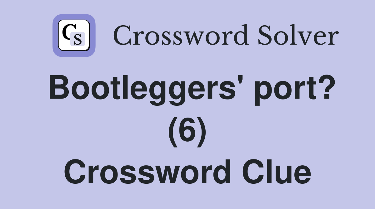 Bootleggers' port? (6) Crossword Clue