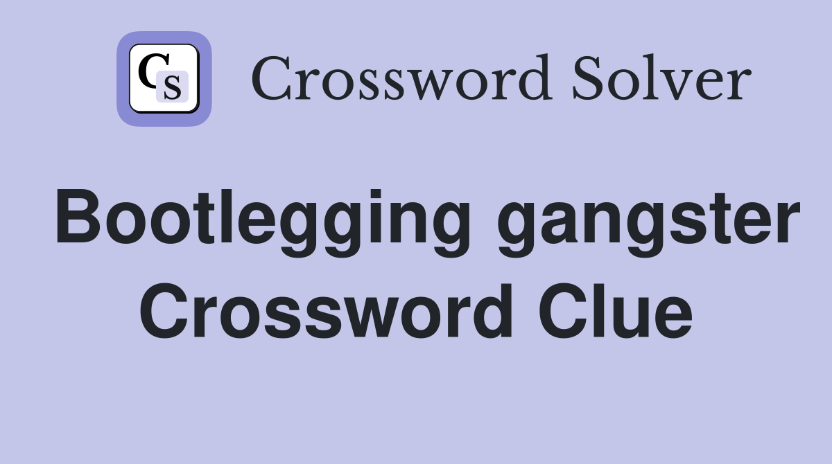 Bootlegging gangster Crossword Clue