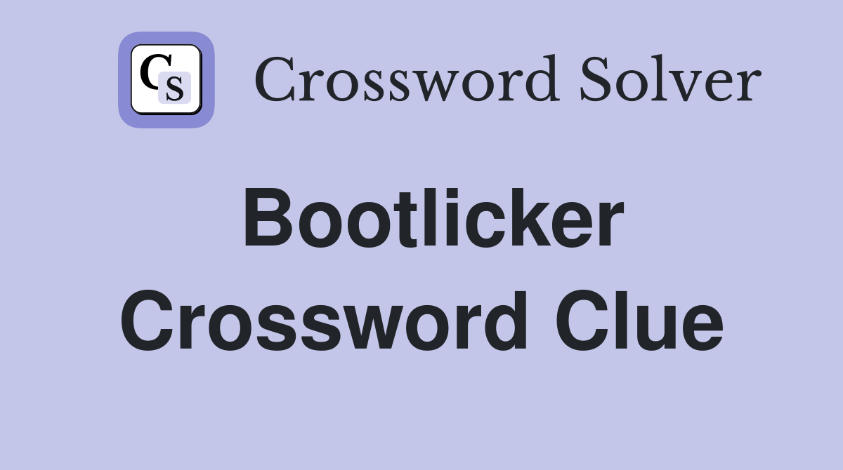 Bootlicker Crossword Clue