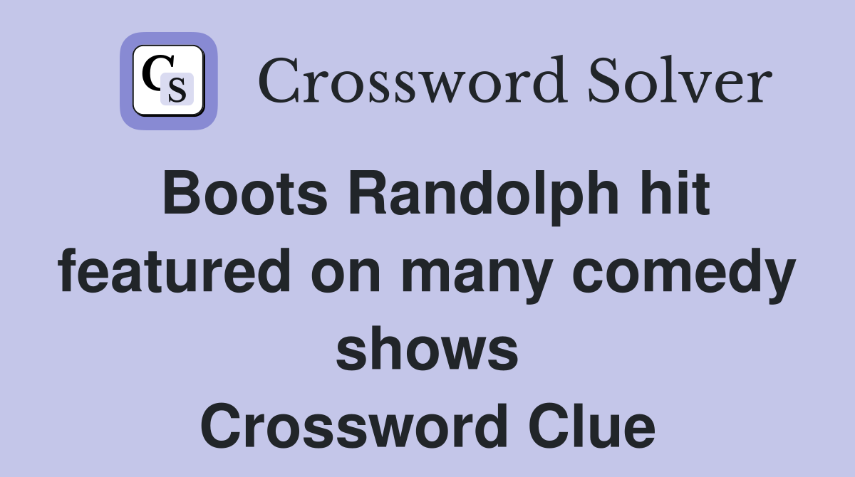 Boots Randolph hit featured on many comedy shows Crossword Clue