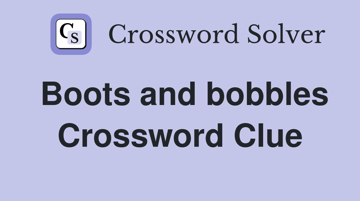 Boots and bobbles Crossword Clue