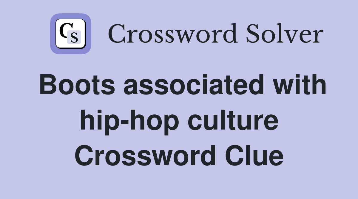 Boots associated with hip-hop culture Crossword Clue