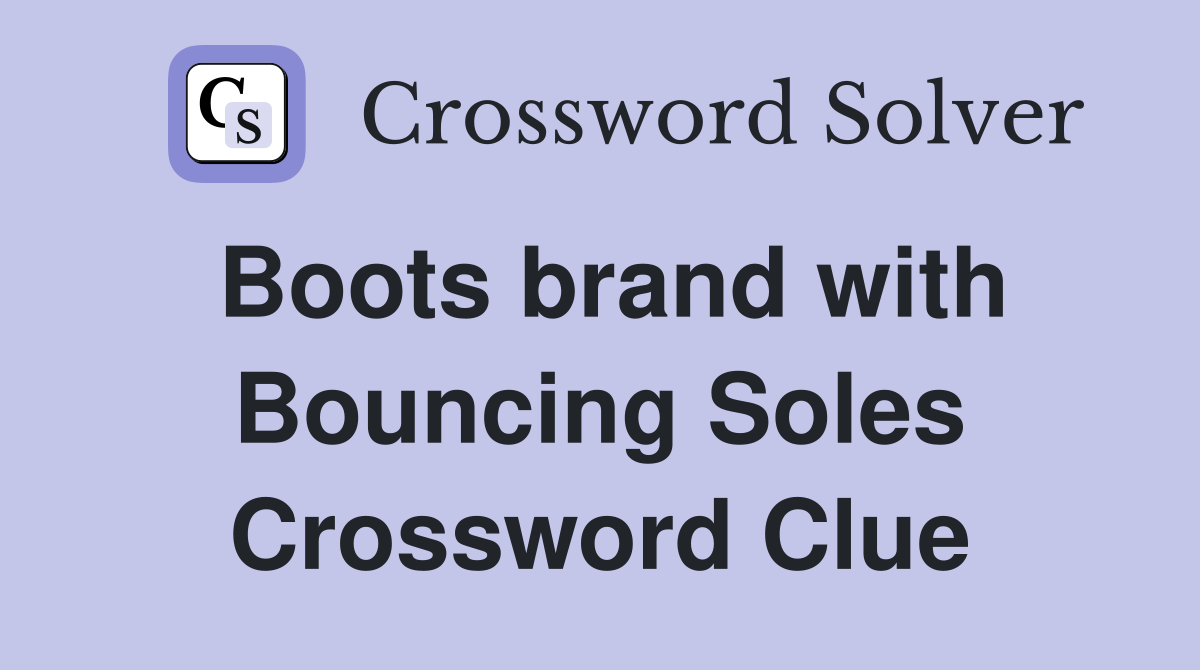 Boots brand with Bouncing Soles Crossword Clue
