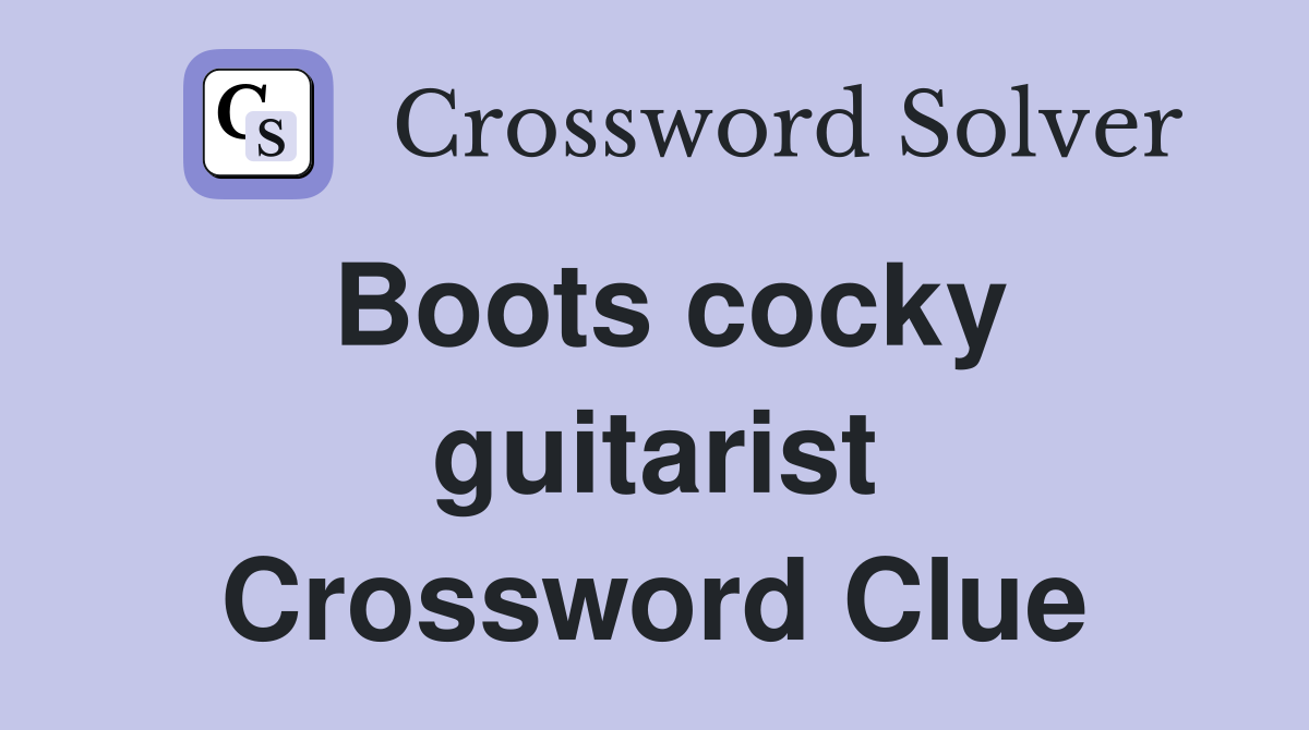 Boots cocky guitarist Crossword Clue