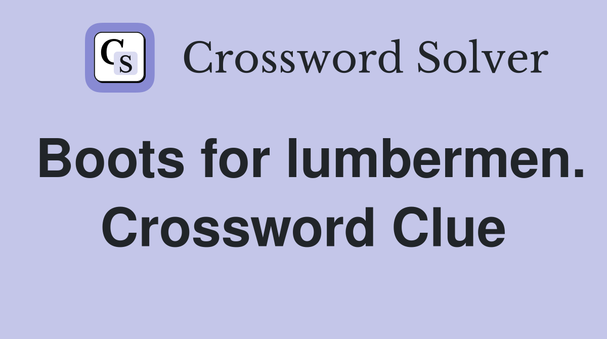 Boots for lumbermen. Crossword Clue