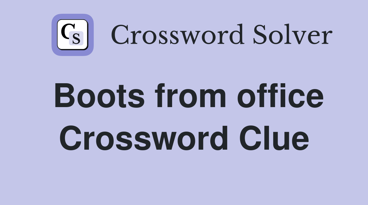 Boots from office Crossword Clue