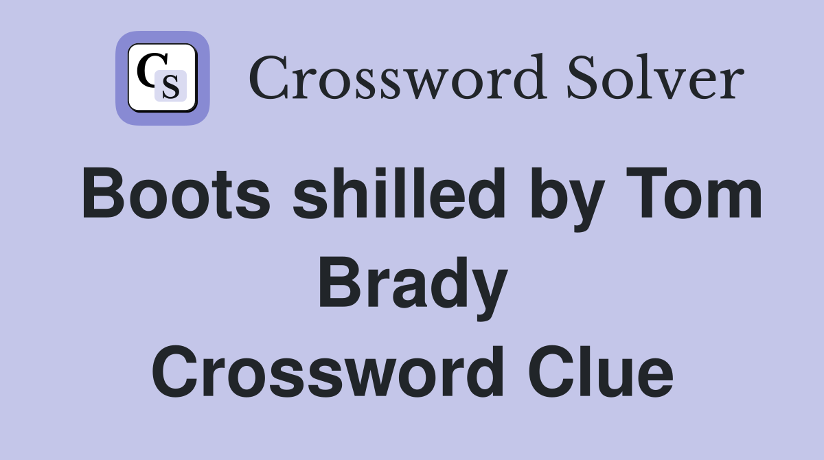 Boots shilled by Tom Brady Crossword Clue