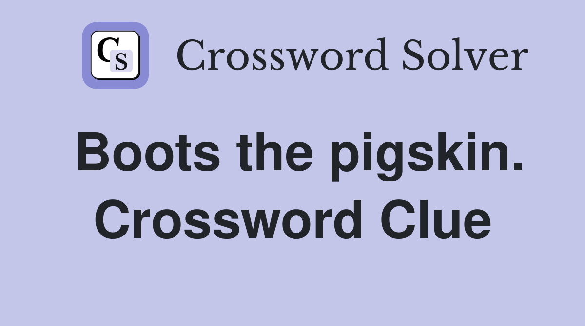 Boots the pigskin. Crossword Clue