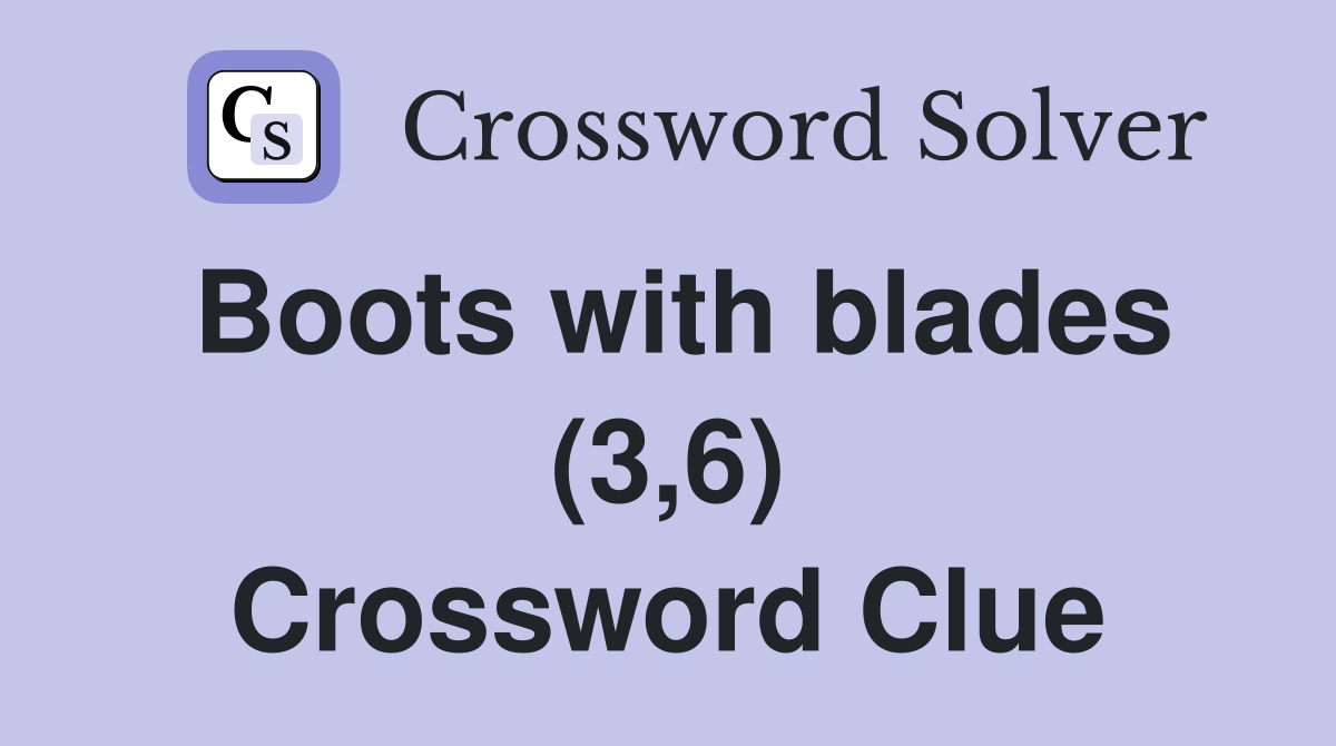 Boots with blades (3,6) Crossword Clue