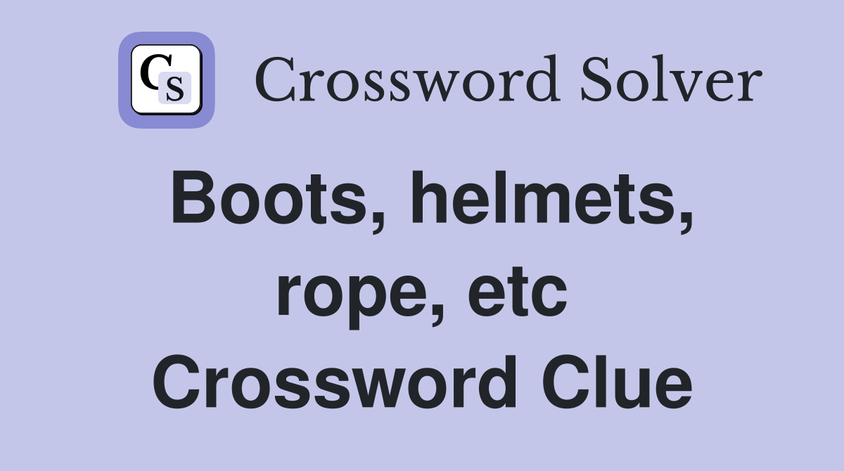 Boots, helmets, rope, etc Crossword Clue