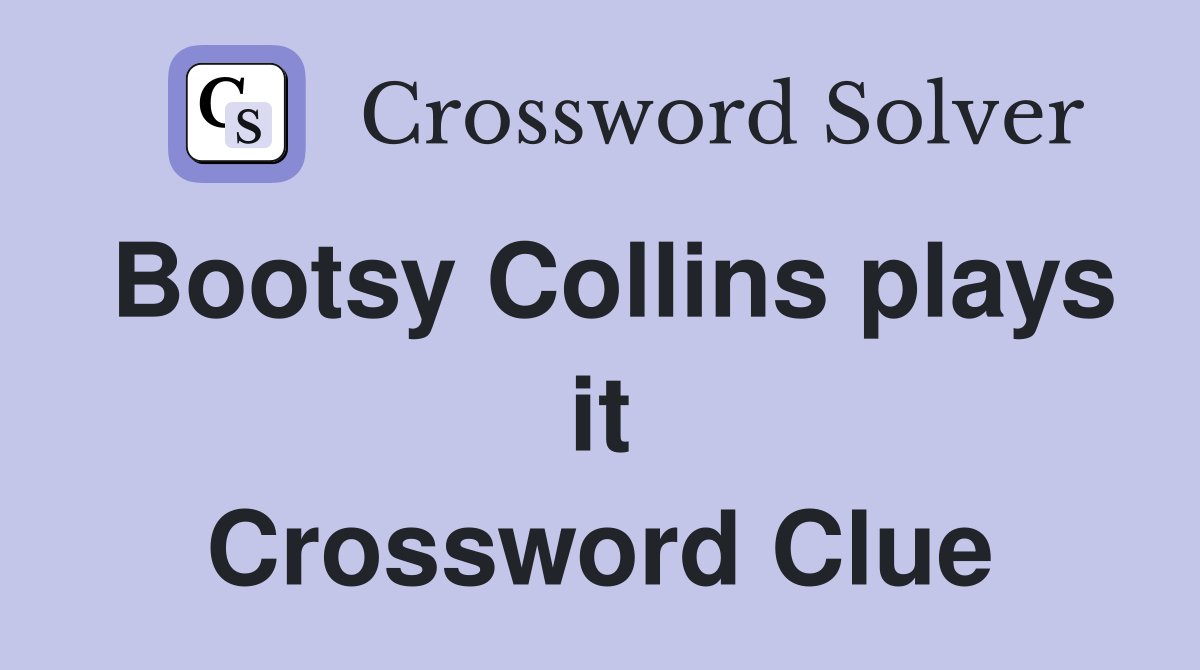 Bootsy Collins plays it Crossword Clue