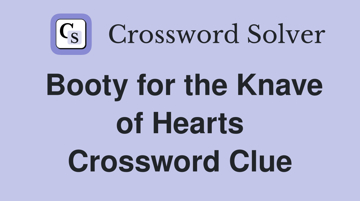 Booty for the Knave of Hearts Crossword Clue