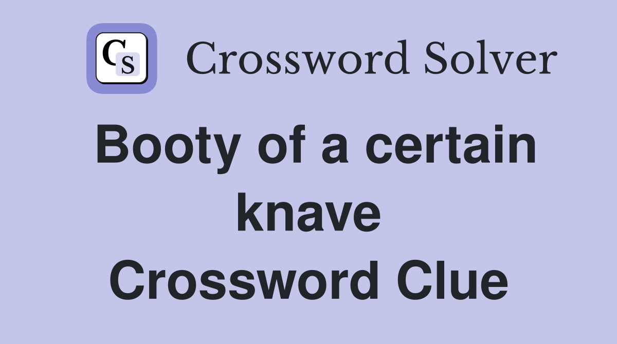 Booty of a certain knave Crossword Clue