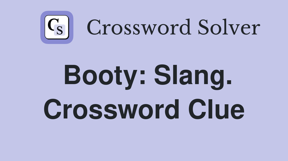 Booty: Slang. Crossword Clue