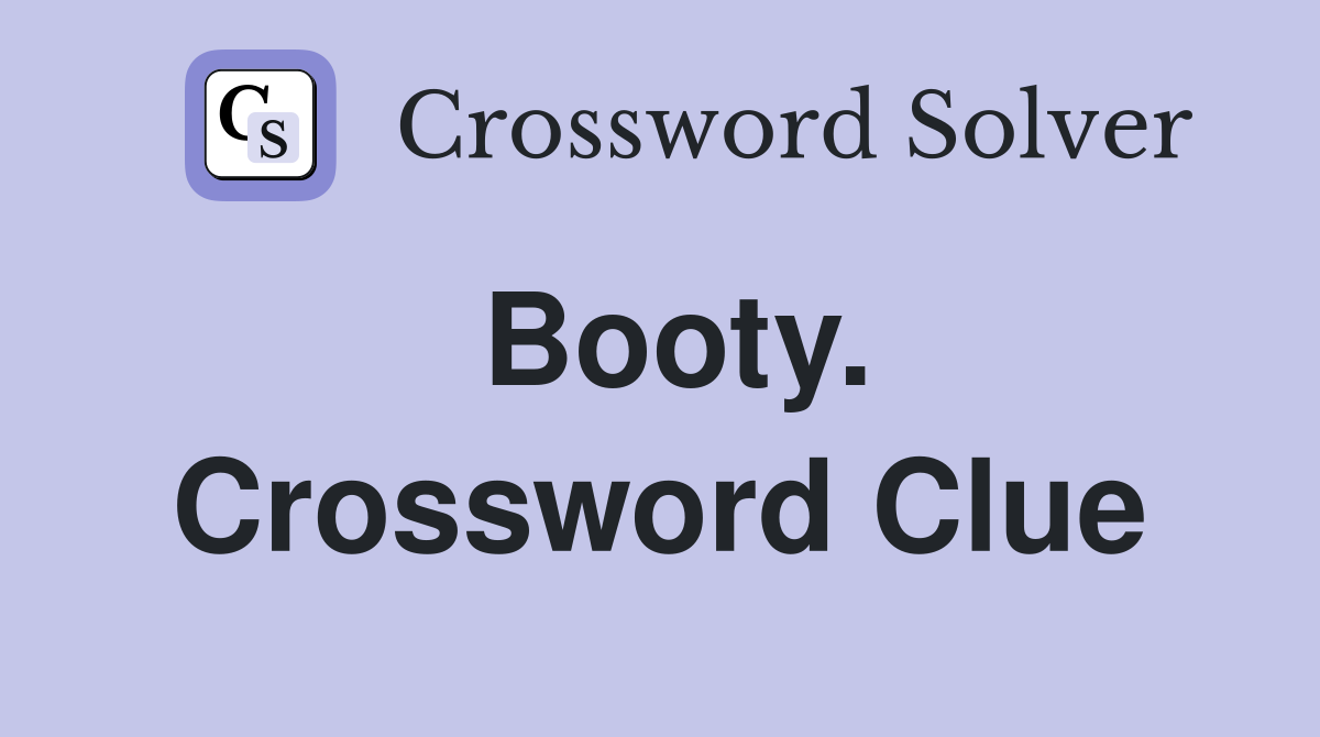 Booty. Crossword Clue