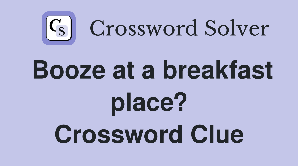 Booze at a breakfast place? Crossword Clue