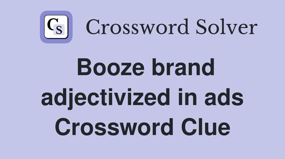 Booze brand adjectivized in ads Crossword Clue