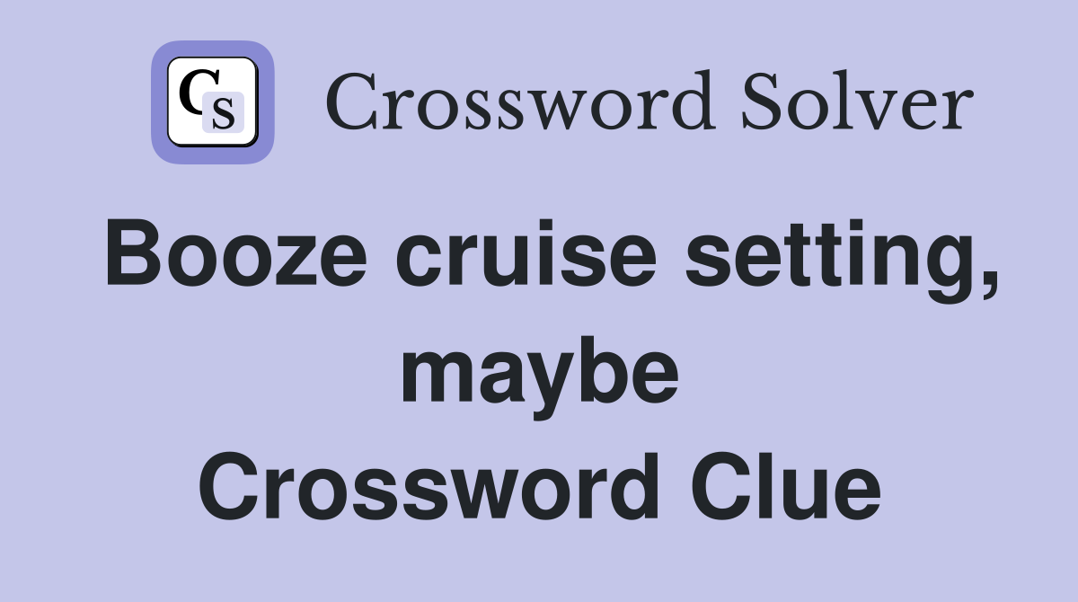 Booze cruise setting, maybe Crossword Clue