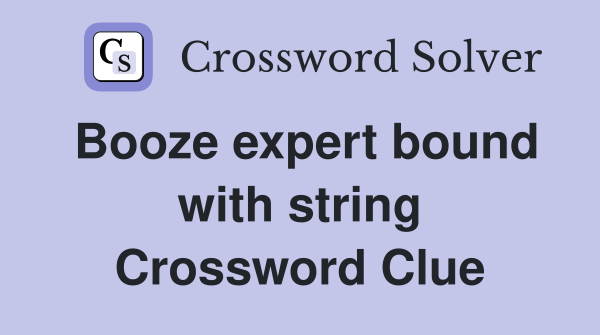 Booze expert bound with string Crossword Clue