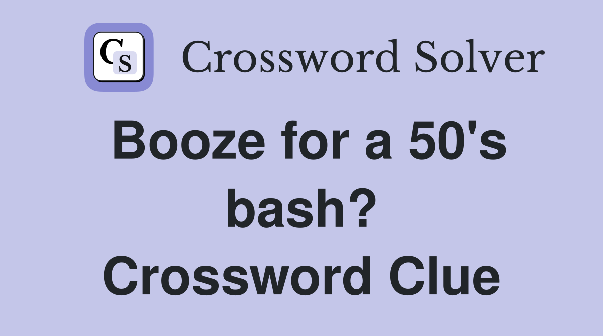 Booze for a 50's bash? Crossword Clue