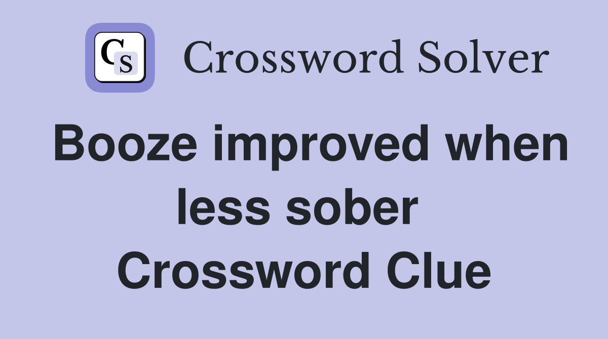 Booze improved when less sober  Crossword Clue