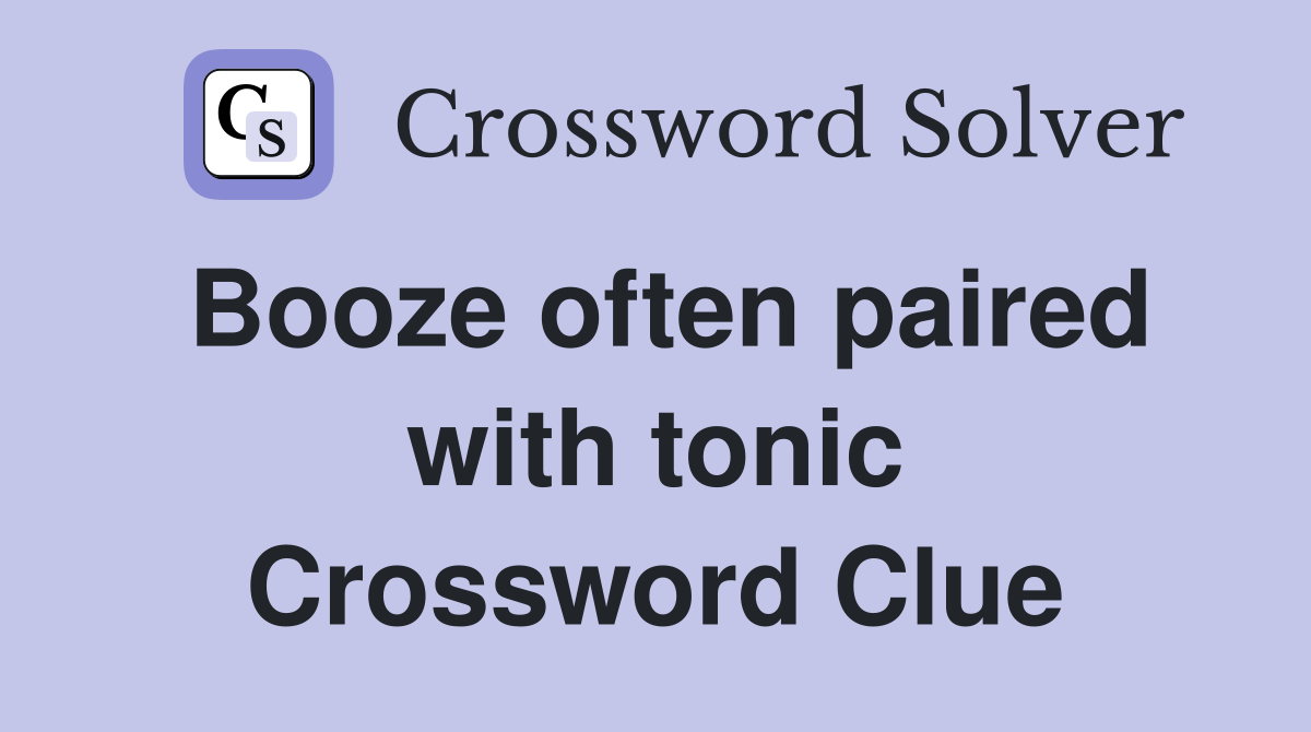 Booze often paired with tonic Crossword Clue