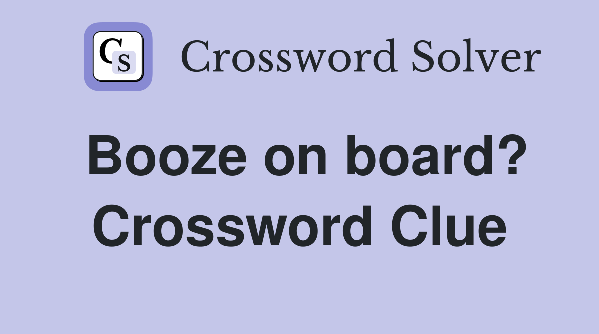 Booze on board? Crossword Clue