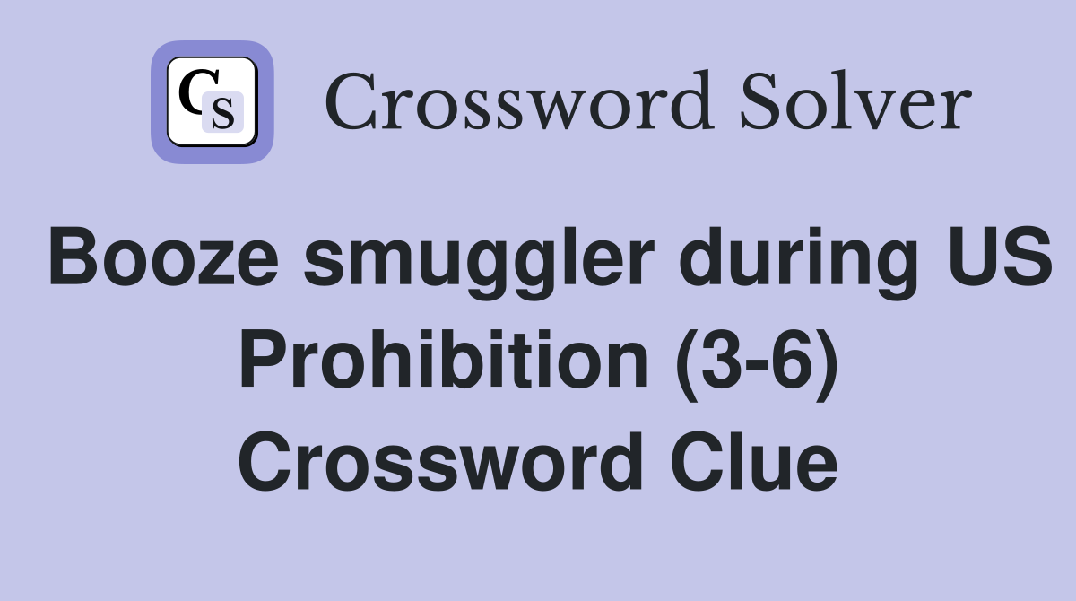 Booze smuggler during US Prohibition (3-6) Crossword Clue