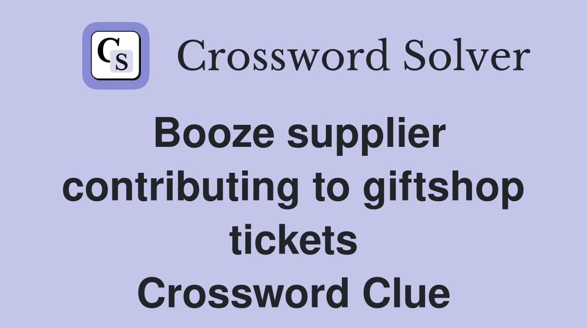 Booze supplier contributing to giftshop tickets Crossword Clue