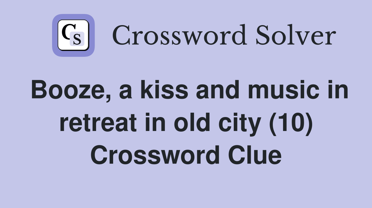 Booze, a kiss and music in retreat in old city (10) Crossword Clue