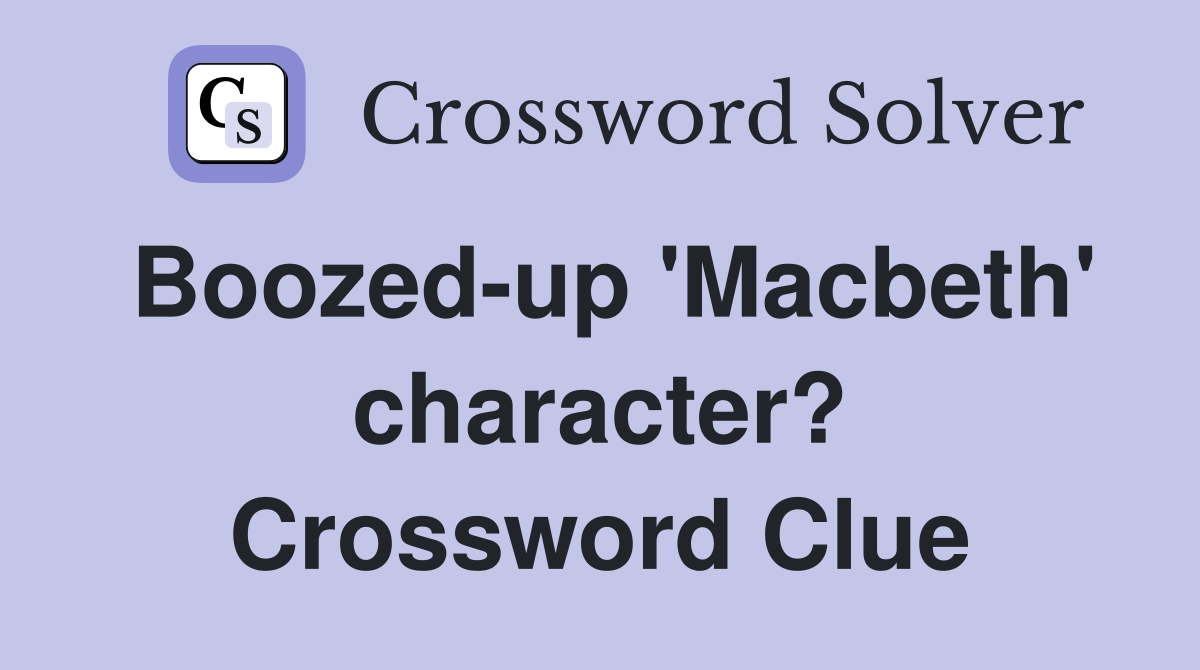 Boozed-up 'Macbeth' character? Crossword Clue