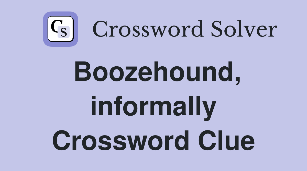 Boozehound, informally Crossword Clue