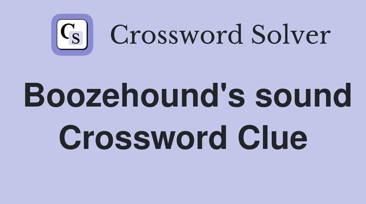 Boozehound's sound Crossword Clue