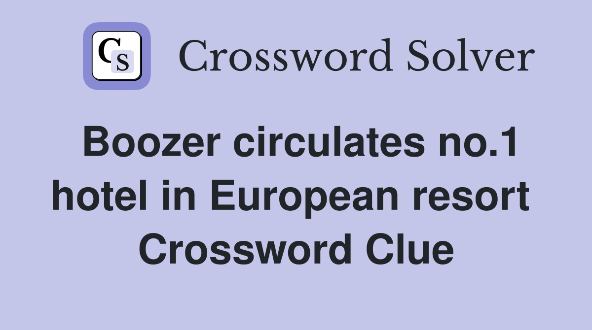 Boozer circulates no.1 hotel in European resort  Crossword Clue