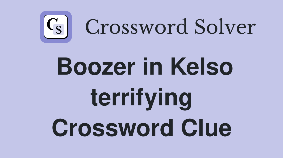Boozer in Kelso terrifying Crossword Clue