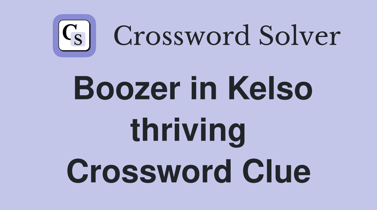 Boozer in Kelso thriving Crossword Clue
