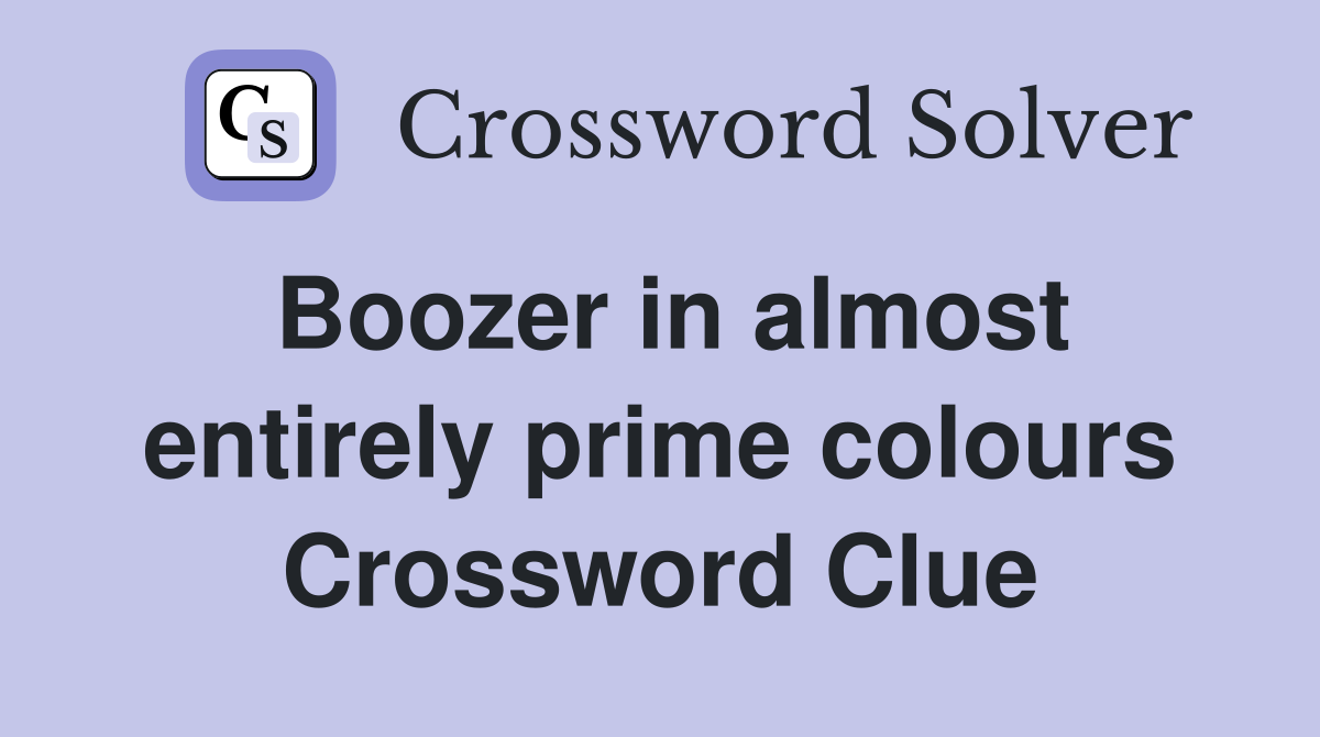 Boozer in almost entirely prime colours Crossword Clue