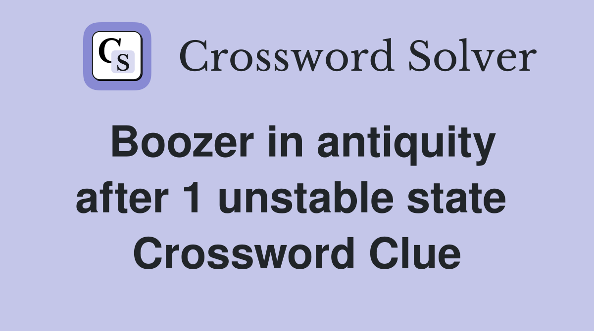 Boozer in antiquity after 1 unstable state  Crossword Clue